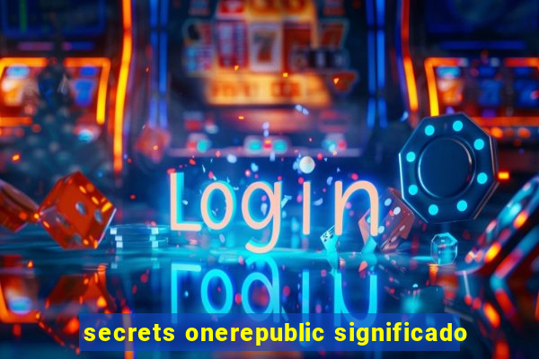 secrets onerepublic significado